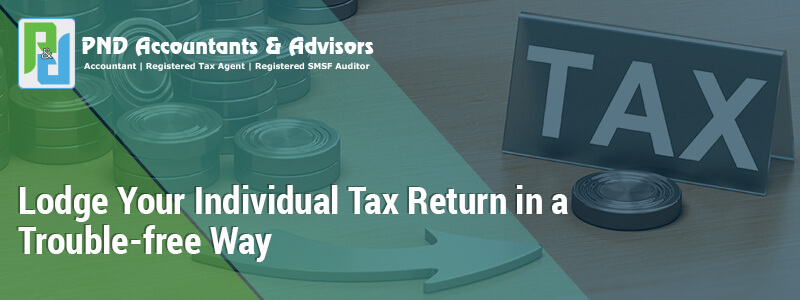 Lodge Your Individual Tax Return in a Trouble-free Way