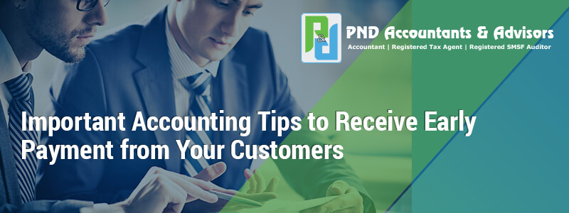 Important Accounting Tips to Receive Early Payment from Your Customers