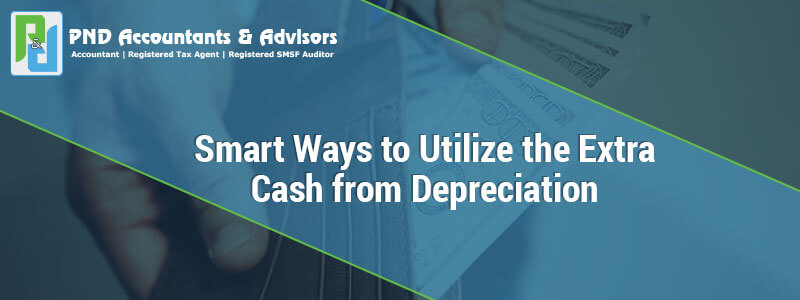 Smart Ways to Utilize the Extra Cash from Depreciation