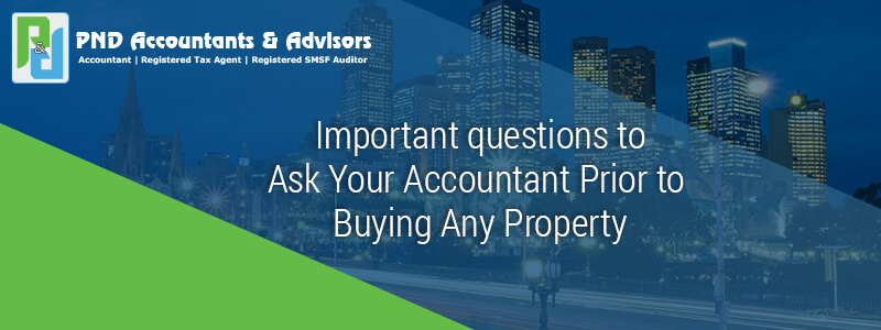 Important questions to Ask Your Accountant Prior to Buying Any Property